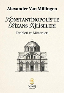 Konstantinopolis'te Bizans Kiliseleri - Tarihleri ve Mimarileri - Güneş Kitabevleri - Image 1