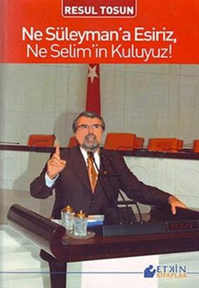 Ne Süleyman' a Esiriz, Ne Selim' in Kuluyuz