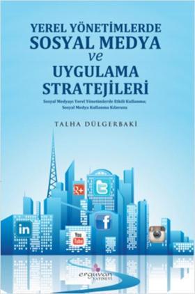 Yerel Yönetimlerde Sosyal Medya Planlaması ve Uygulama Stratejileri