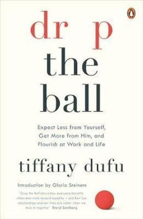 Drop the Ball: Expect Less from Yourself and Flourish in Work & Life