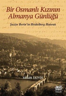 Bir Osmanlı Kızının Almanya Günlüğü-Şaziye Berin'in Heidelberg Hatıratı