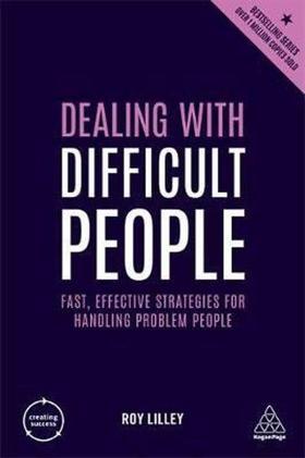 Dealing with Difficult People: Fast Effective Strategies for Handling Problem People (Creating Succ