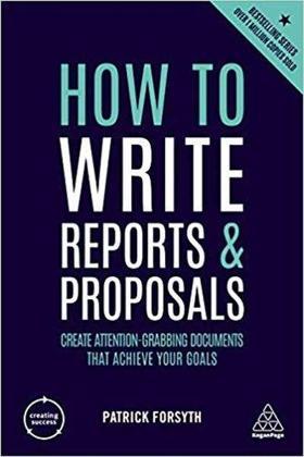 How to Write Reports and Proposals: Create Attention-Grabbing Documents that Achieve Your Goals (Cre