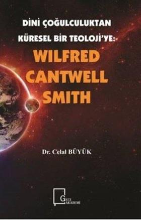 Wilfred Cantwell Smith - Dini Çoğulculuktan Küresel Bir Teolojiye