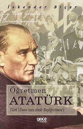 Öğretmen Atatürk: Türk Ulusunun Ebedi Başöğretmeni