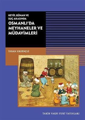 Keyif - Günah ve Suç Arasında Osmanlı'da Meyhaneler ve Müdavimleri