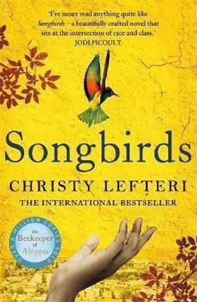 Songbirds: The heartbreaking follow-up to the million copy bestseller The Beekeeper of Aleppo