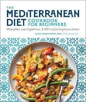 The Mediterranean Diet Cookbook for Beginners: Meal Plans Expert Guidance and 100 Recipes to Get