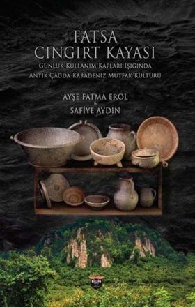 Fatsa Cıngırt Kayası - Günlük Kullanım Kapları Işığında Antik Çağda Karadeniz Mutfak Kültürü