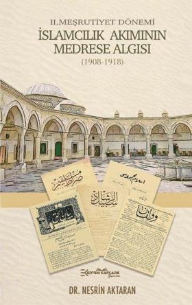 İslamcılık Akımının Medrese Algısı - 2.Meşrutiyet Dönemi 1908-1918
