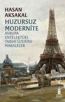 Huzursuz Modernite - Avrupa Entelektüel Tarihi Üzerine Makaleler