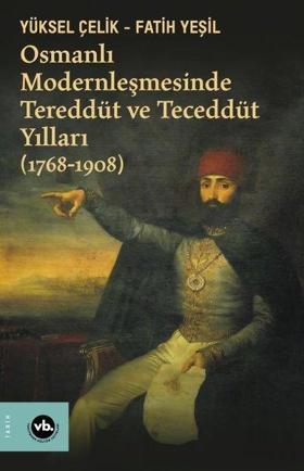 Osmanlı Modernleşmesinde Tereddüt ve Teceddüt Yılları 1768-1908