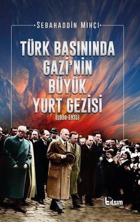 Türk Basınında Gazi'nin Büyük Yurt Gezisi 1930-1931