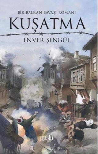 Kuşatma - Bir Balkan Savaşı Romanı - Enver Şengül - Puslu Yayıncılık