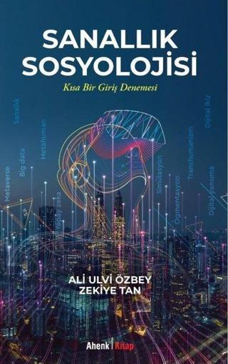 Sanallık Sosyolojisi - Kısa Bir Giriş Denemesi - Ali Ulvi Özbey - Ahenk Kitap