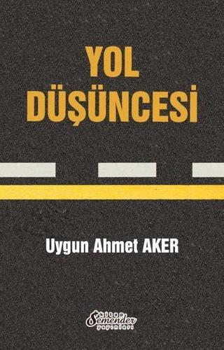 Yol Düşüncesi - Uygun Ahmet Aker - Semender Yayınları
