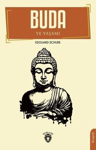Buda ve Yaşamı - Edouard Schure - Dorlion Yayınevi