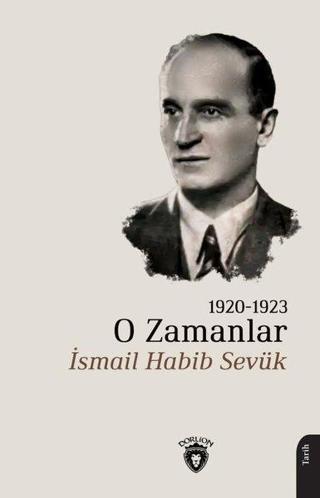O Zamanlar 1920-1923 - İsmail Habib Sevük - Dorlion Yayınevi