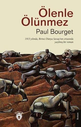 Ölenle Ölünmez - 1915 Yılında, Birinci Dünya Savaşı'nın Ortasında Yazılmış Bir Roman - Paul Bourget - Dorlion Yayınevi