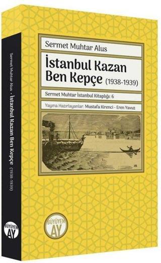 İstanbul Kazan Ben Kepçe 1938 - 1939 Sermet Muhtar Alus Büyüyenay Yayınları