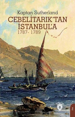 Cebelitarık'tan İstanbul'a 1787 - 1789 - Kaptan Sutherland - Dorlion Yayınevi