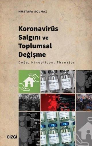 Koronavirüs Salgını ve Toplumsal Değişme - Doğa, Minopticon, Thanatos - Mustafa Solmaz - Çizgi Kitabevi