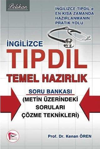 Tıp Dil İngilizce Temel Hazırlık Soru Bankası Pelikan Yayınları 2014 - Kenan Ören - Pelikan Yayınları