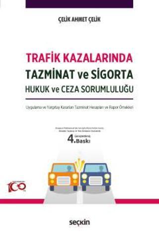 Trafik Kazalarında Tazminat ve Sigorta Hukuk ve Ceza Sorumluluğu Çelik Ahmet Çelik 4. Baskı, Nisan 2023 - Seçkin Yayıncılık