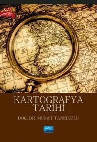 Kartografya Tarihi - Murat Tanrıkulu - Nobel Akademik Yayıncılık