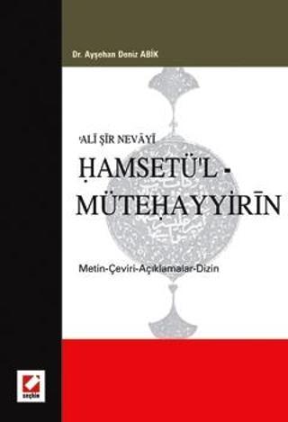Ali Şir Nevayi Hamsetü'l - Mütehayyirin (Metin - Çeviri - Açıklamalar - Dizin) Ayşehan Deniz Abik 2006/01 - Seçkin Yayıncılık