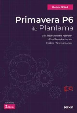 Primavera P6 İle Planlama Sıralı Proje Oluşturma Aşamaları - Görsel Örnekli Anlatımlar İngilizce / Türkçe Anlatımlar Mus - Seçkin Yayıncılık