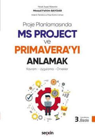Ms Project ve Primaverayı Anlamak Kavram - Uygulama - Örnekler Mesud Fehim Baydar 3. Baskı, Ocak 2023 Seçkin Yayıncılık
