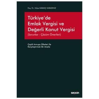 Türkiye'de Emlak Vergisi ve Değerli Konut Vergisi (Sorunlar - Çözüm Önerileri) Çeşitli Avrupa Ülkeleri ile Karşılaştırma - Seçkin Yayıncılık