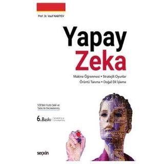 Yapay Zeka Derin Öğrenme - Stratejili Oyunlar Örüntü Tanıma - Doğal Dil İşleme (6. Baskı) Vasif Nabiyev 2021/01 Seçkin Yayıncılık