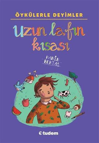 Öykülerle Deyimler - Uzun Lafın Kısası - Habib Bektaş - Tudem Yayınları