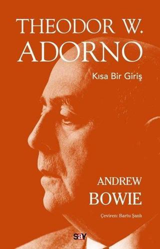 Theodor W.Adorno - Kısa Bir Giriş - Andrew Bowie - Say Yayınları