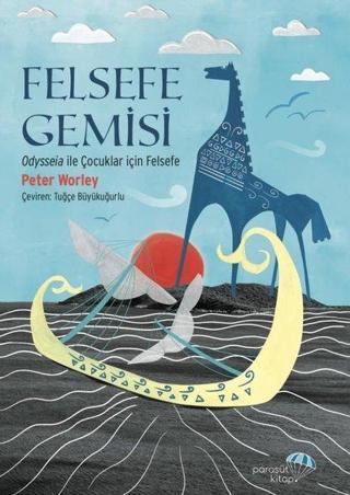 Felsefe Gemisi: Odysseia İle Çocuklar için Felsefe - Peter Worley - Paraşüt Kitap