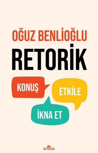 Retorik - Konuş, Etkile, İkna Et - Kronik Kitap