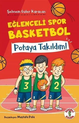 Potaya Takıldım! Eğlenceli Spor Basketbol - Şebnem Güler Karacan - Sihirli Kalem
