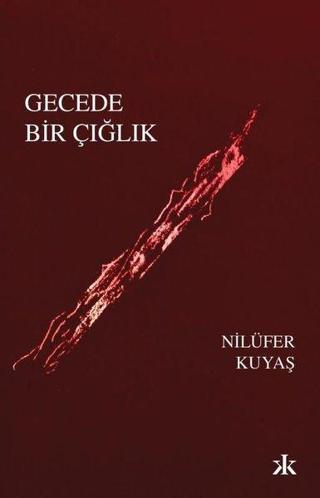 Gecede Bir Çığlık - Nilüfer Kuyaş - Kafka Kitap