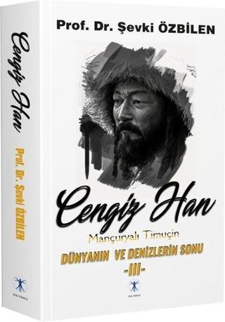 Cengiz Han 3: Mançuryalı Timuçin - Dünyanın ve Denizlerin Sonu - Şevki Özbilen - Da Vinci Yayınları
