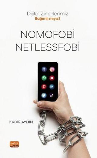 Nomofobi ve Netlessfobi - Dijital Zincirlerimiz Bağımlı mıyız? - Kadir Aydın - Nobel Bilimsel Eserler