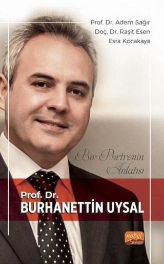 Bir Portrenin Anlatısı - Prof. Dr. Burhanettin Uysal - Adem Sağır - Nobel Bilimsel Eserler