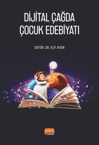 Dijital Çağda Çocuk Edebiyatı - Kolektif  - Nobel Bilimsel Eserler