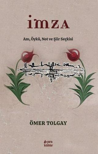İmza: Anı Öykü Not ve Şiir Seçkisi - Ömer Tolgay - Çıra Yayınları