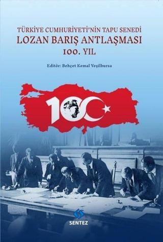 Lozan Barış Antlaşması 100.Yıl - Türkiye Cumhuriyeti'nin Tapu Senedi - Kolektif  - Sentez Yayıncılık