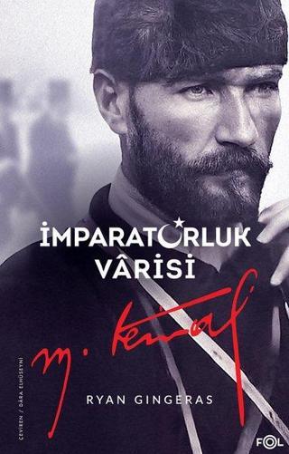 İmparatorluk Varisi Mustafa Kemal Atatürk - Ryan Gingeras - Fol Kitap