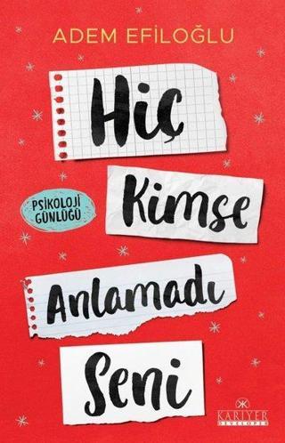 Hiç Kimse Anlamadı Seni - Psikoloji Günlüğü - Adem Efiloğlu - Kariyer Yayınları