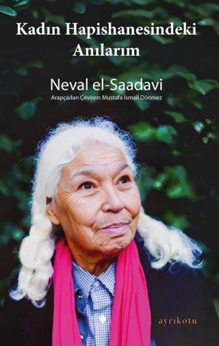 Kadın Hapishanesindeki Anılarım - Neval El-Saadavi - Ayrıkotu Yayınları