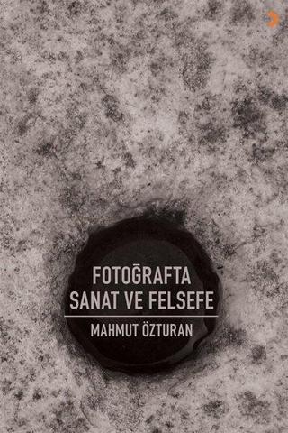 Fotoğrafta Sanat ve Felsefe - Mahmut Özturan - Cinius Yayınevi